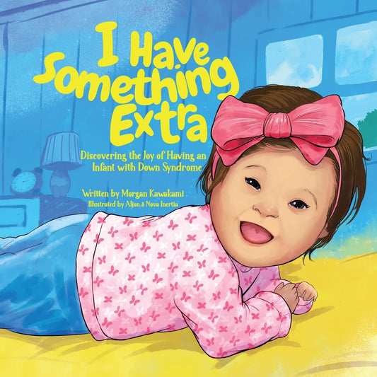 I Have Something Extra | Discovering the Joy of Having an Infant with Down Syndrome