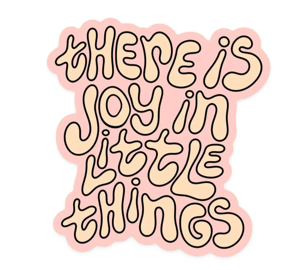 There is Joy in the Little Things | Sticker