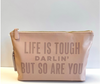 Zipper Pouch | Life Is Tough Darlin’ But So Are You