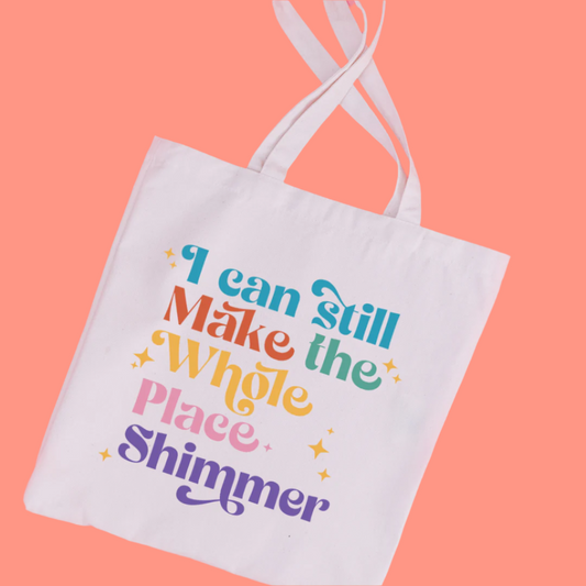 I Can Still Make the Whole Place Shimmer | Tote Bag